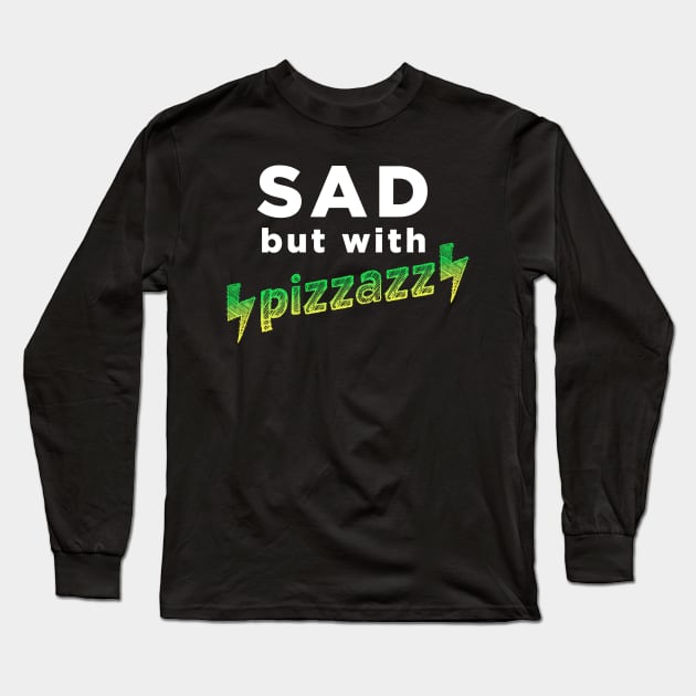 Sad, but with pizzazz Long Sleeve T-Shirt by AmandaPandaBrand